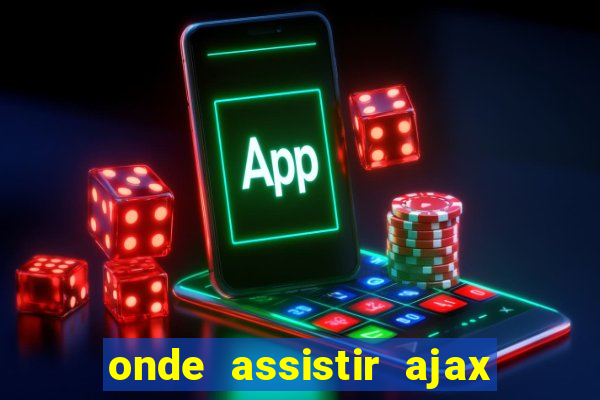 onde assistir ajax x fortuna sittard