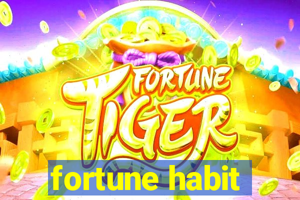 fortune habit