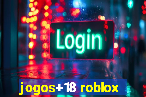 jogos+18 roblox