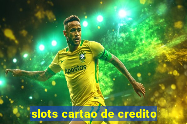 slots cartao de credito