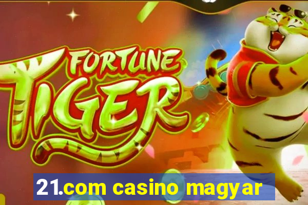 21.com casino magyar