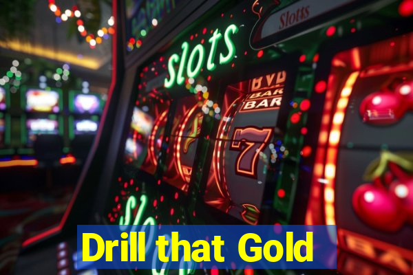 Drill that Gold