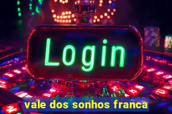 vale dos sonhos franca