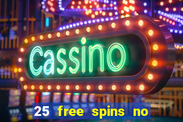 25 free spins no deposit casino uk