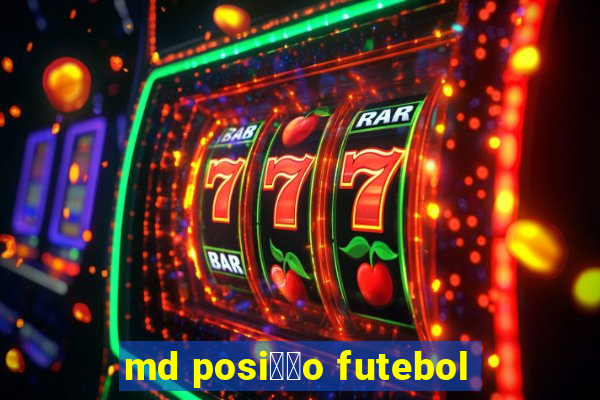 md posi莽茫o futebol