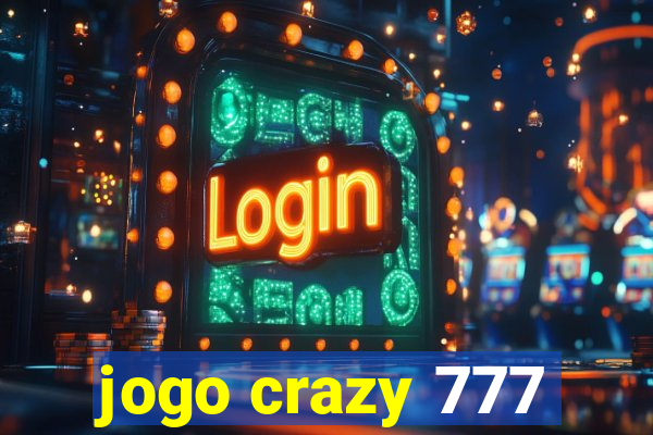 jogo crazy 777