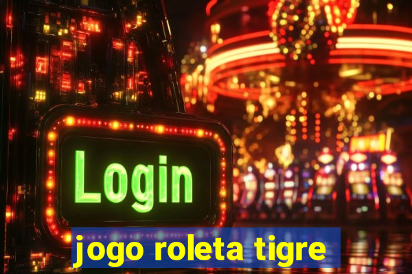 jogo roleta tigre