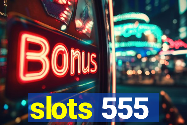 slots 555