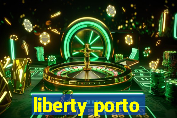 liberty porto