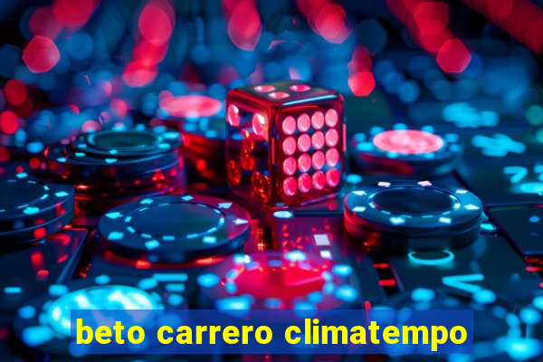 beto carrero climatempo