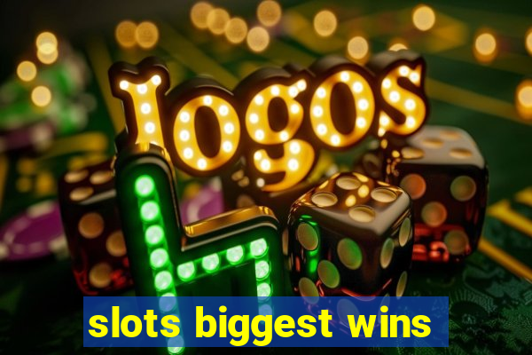 slots biggest wins