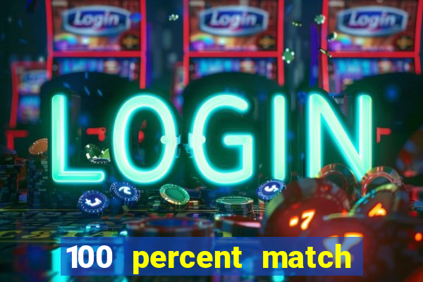 100 percent match casino bonuses