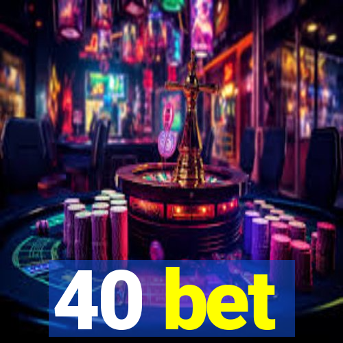 40 bet