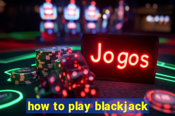 how to play blackjack