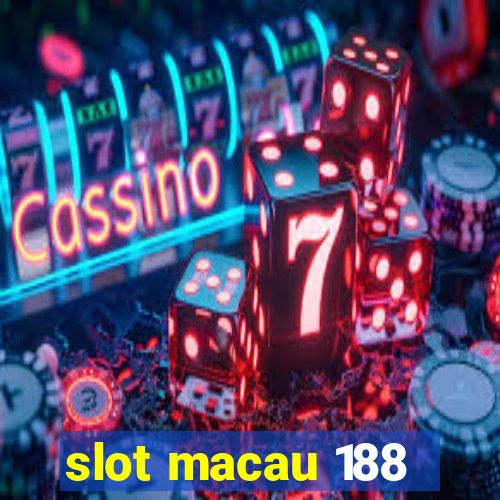 slot macau 188