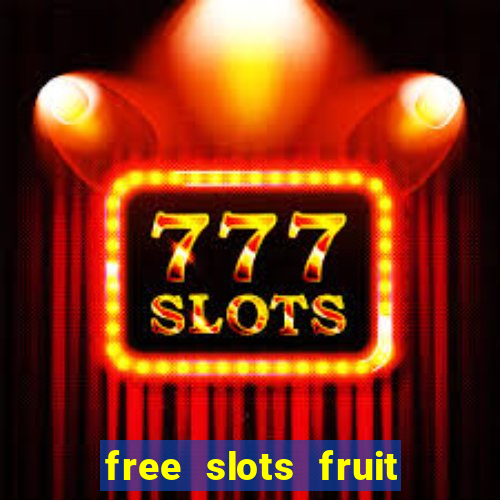 free slots fruit machines play