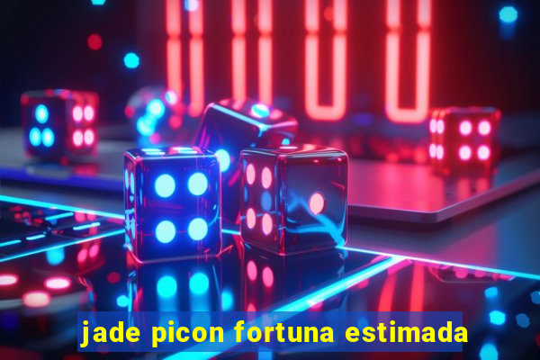 jade picon fortuna estimada