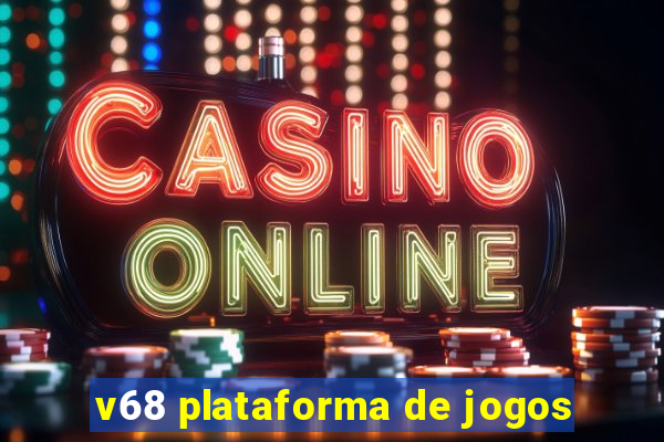 v68 plataforma de jogos