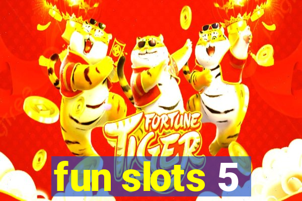 fun slots 5