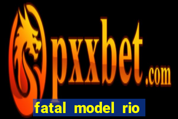 fatal model rio claro sp