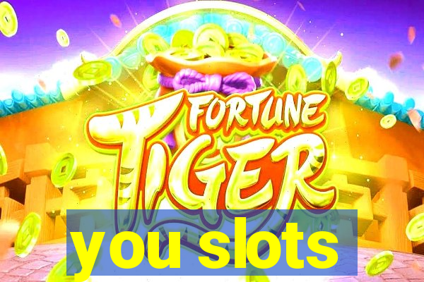 you slots