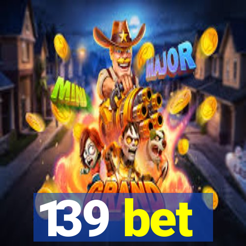 139 bet