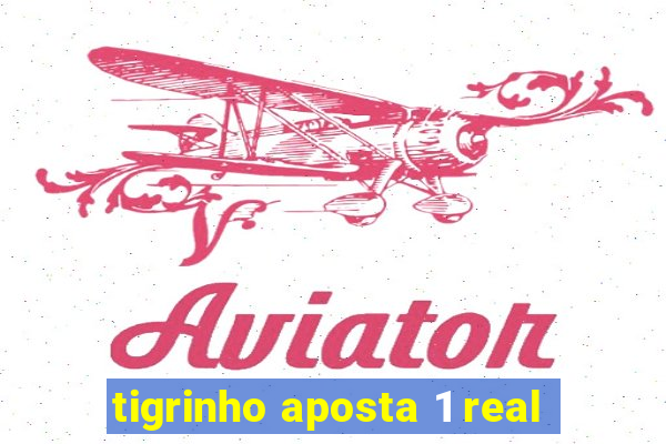 tigrinho aposta 1 real