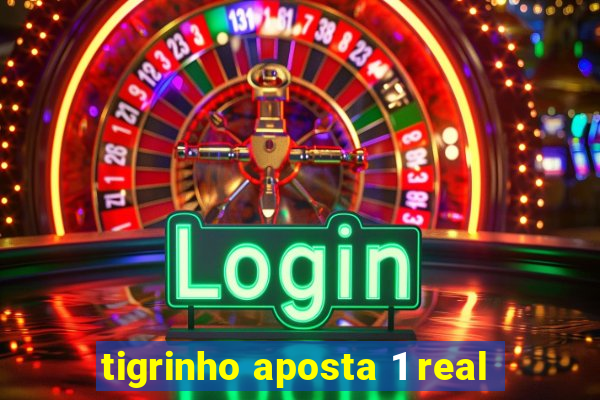 tigrinho aposta 1 real