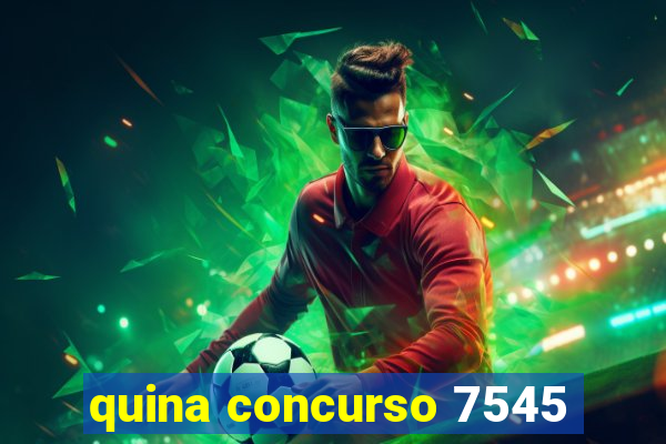 quina concurso 7545