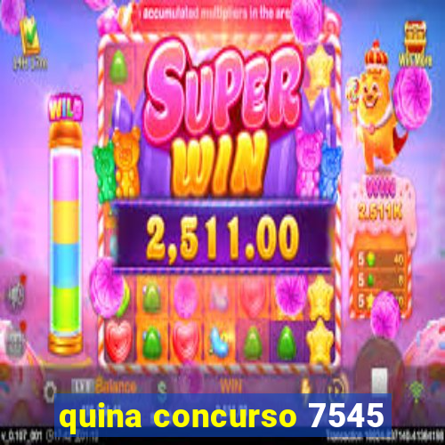 quina concurso 7545