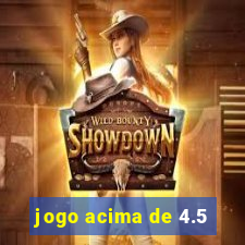 jogo acima de 4.5