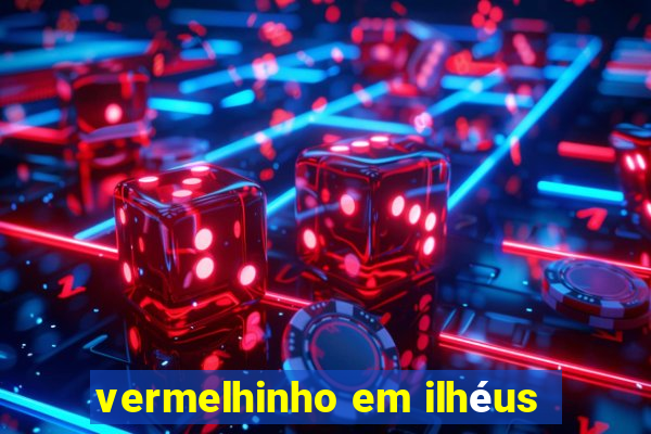 vermelhinho em ilhéus