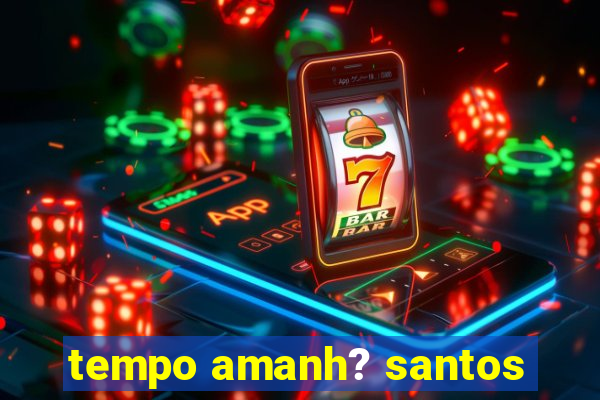 tempo amanh? santos