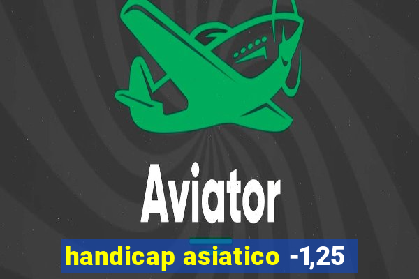 handicap asiatico -1,25