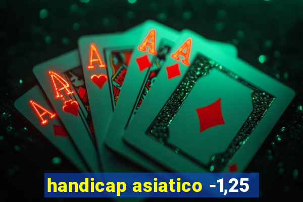 handicap asiatico -1,25