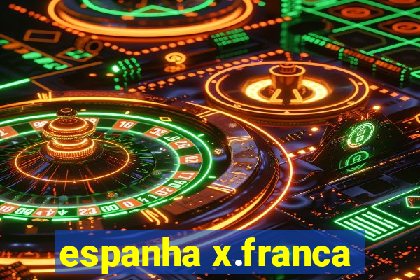 espanha x.franca