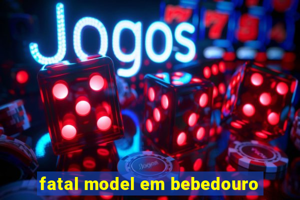 fatal model em bebedouro