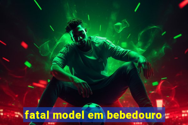 fatal model em bebedouro