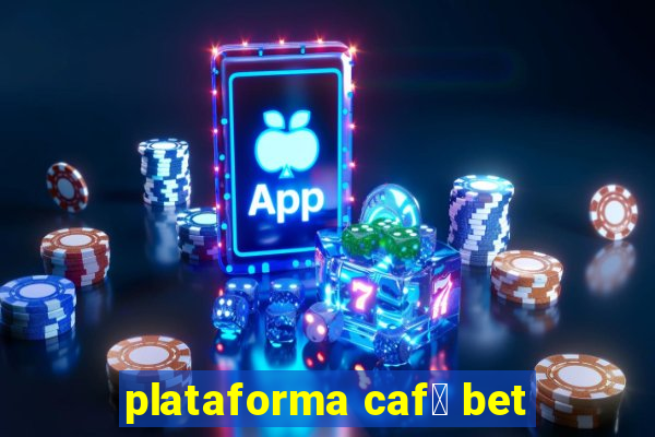 plataforma caf茅 bet