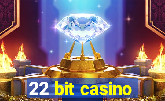 22 bit casino