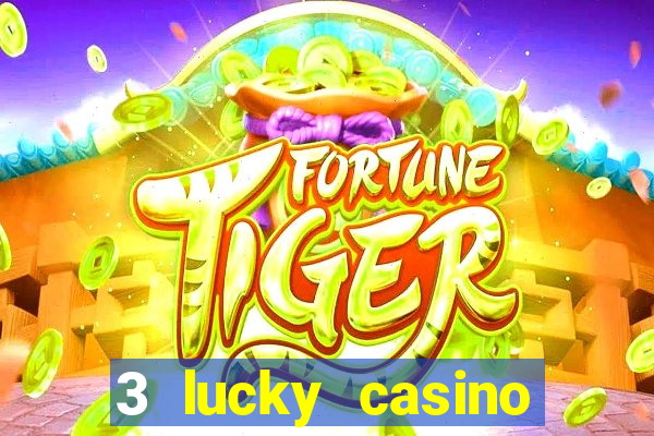 3 lucky casino real cash