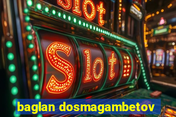 baglan dosmagambetov