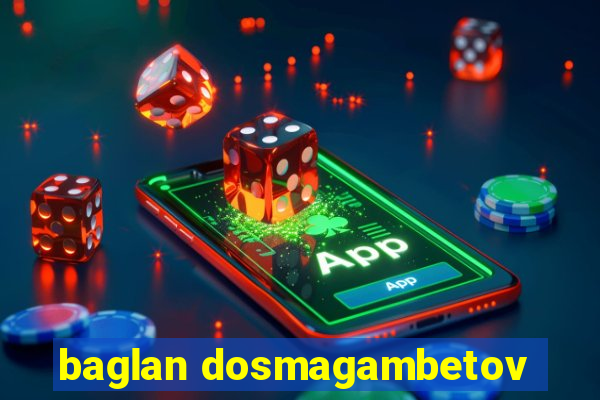 baglan dosmagambetov