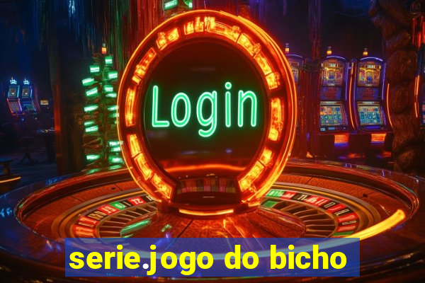 serie.jogo do bicho