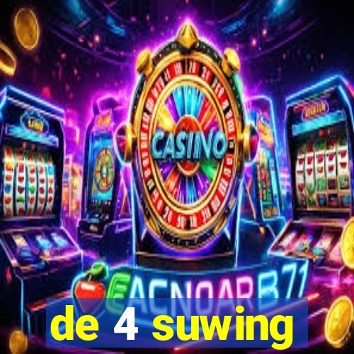 de 4 suwing