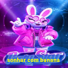 sonhar com banana