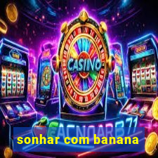 sonhar com banana