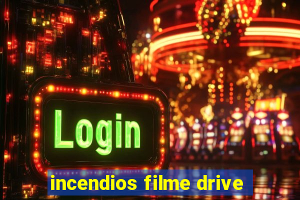 incendios filme drive