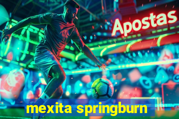 mexita springburn