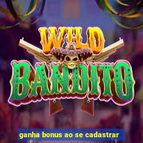 ganha bonus ao se cadastrar